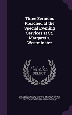 Three Sermons Preached at the Special Evening Services at St. Margaret‘s Westminster