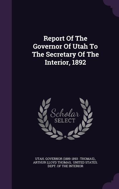 Report of the Governor of Utah to the Secretary of the Interior 1892