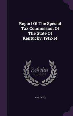 Report Of The Special Tax Commission Of The State Of Kentucky 1912-14
