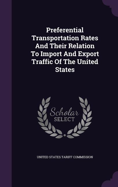 Preferential Transportation Rates and Their Relation to Import and Export Traffic of the United States