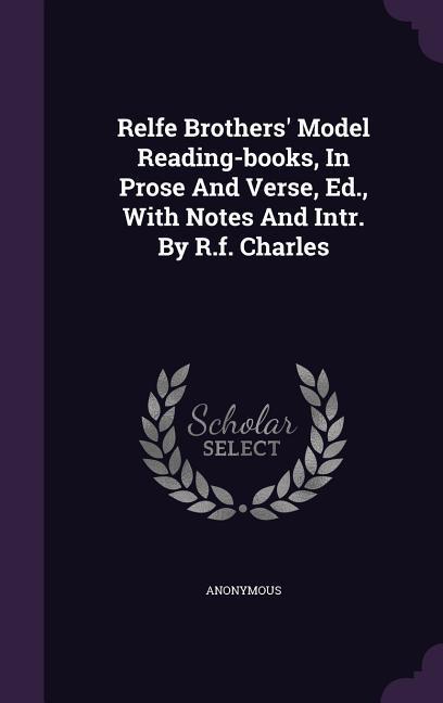 Relfe Brothers‘ Model Reading-Books in Prose and Verse Ed. with Notes and Intr. by R.F. Charles