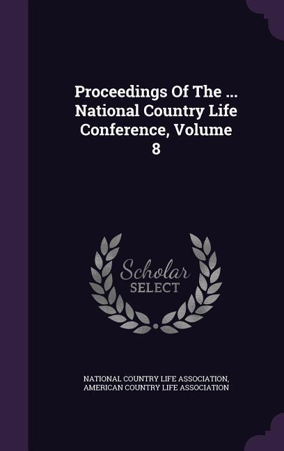 Proceedings of the ... National Country Life Conference Volume 8
