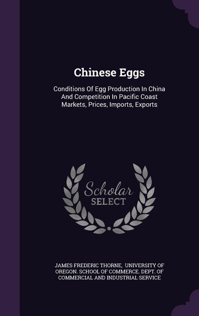 Chinese Eggs: Conditions of Egg Production in China and Competition in Pacific Coast Markets Prices Imports Exports