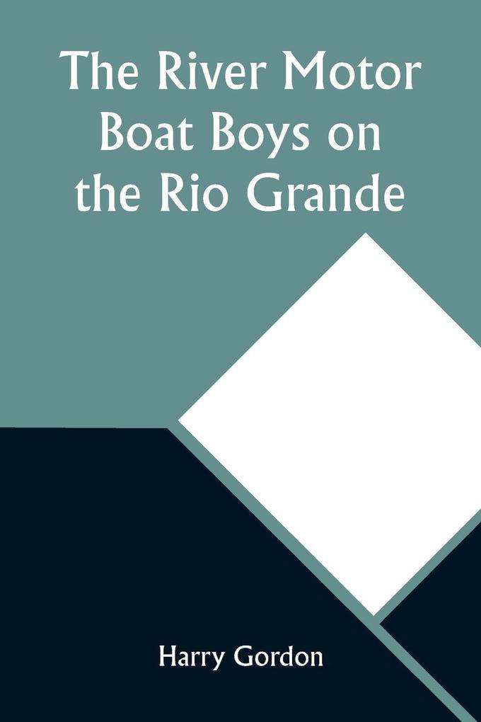 The River Motor Boat Boys on the Rio Grande