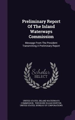 Preliminary Report of the Inland Waterways Commission: Message from the President Transmitting a Preliminary Report