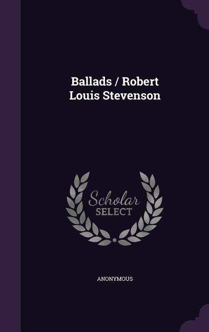 Ballads / Robert Louis Stevenson