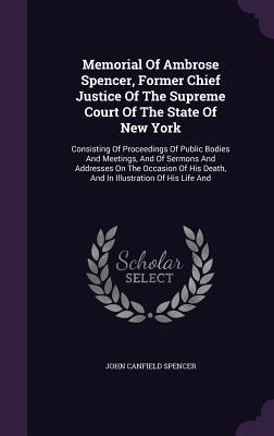 Memorial Of Ambrose Spencer Former Chief Justice Of The Supreme Court Of The State Of New York