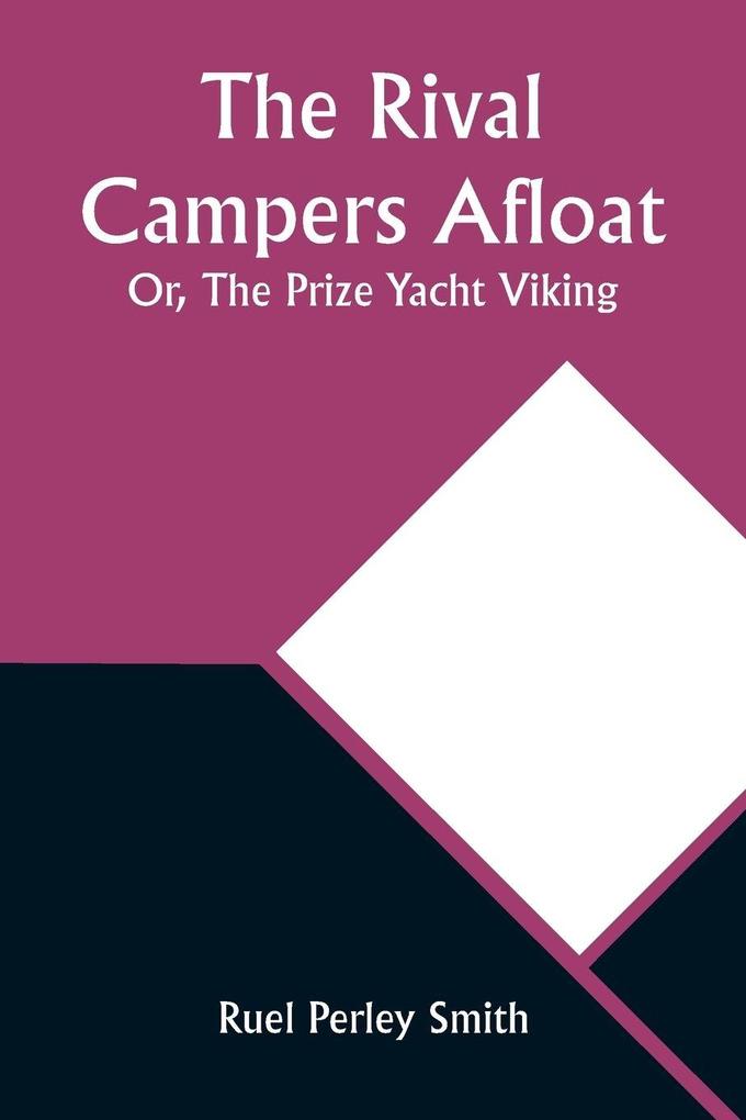 The Rival Campers Afloat; Or The Prize Yacht Viking