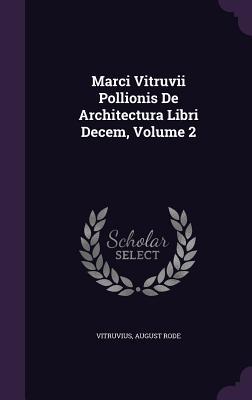 Marci Vitruvii Pollionis de Architectura Libri Decem Volume 2