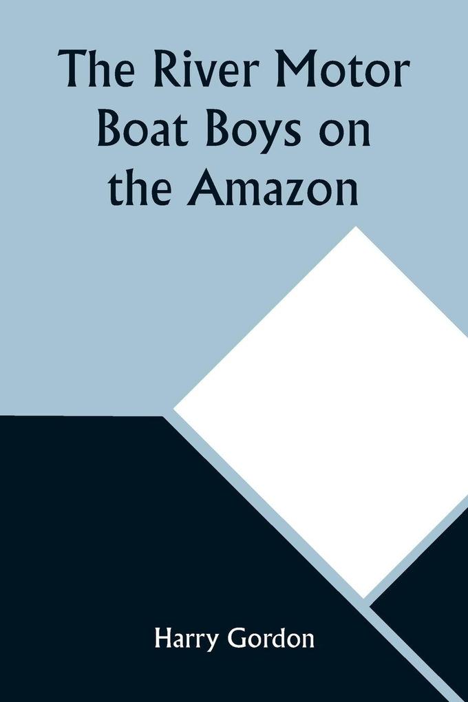 The River Motor Boat Boys on the Amazon; Or The Secret of Cloud Island