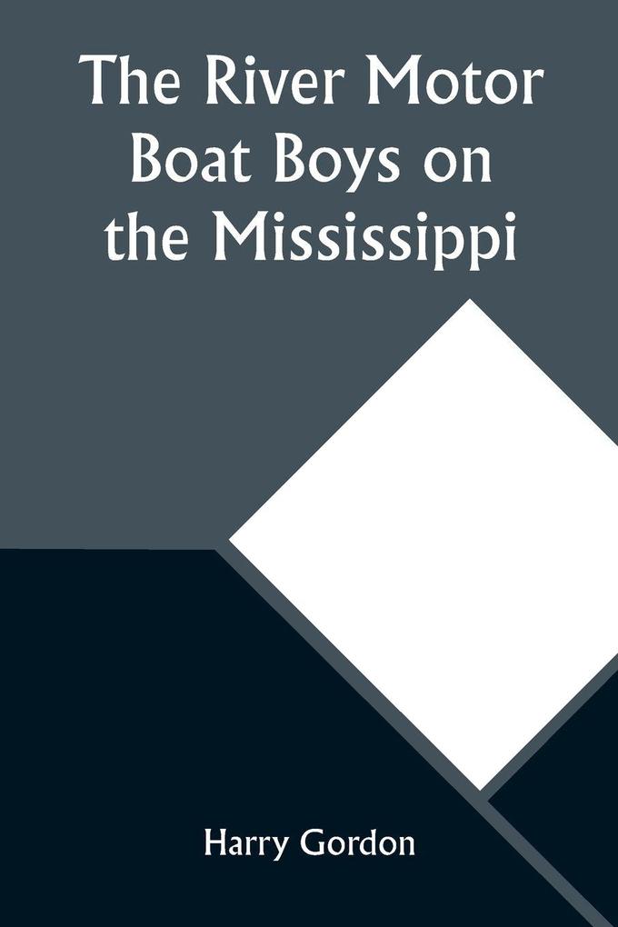 The River Motor Boat Boys on the Mississippi; Or On the Trail to the Gulf