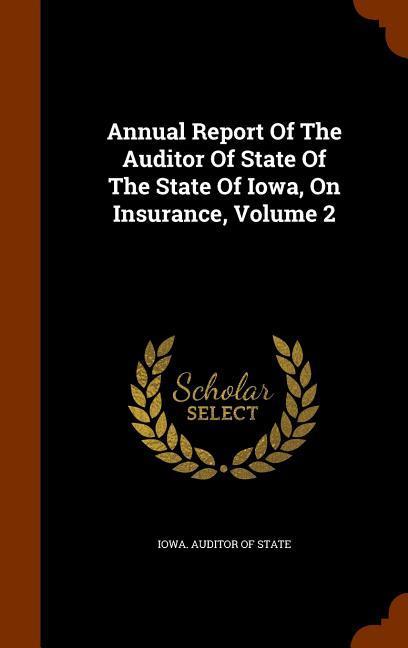 Annual Report Of The Auditor Of State Of The State Of Iowa On Insurance Volume 2
