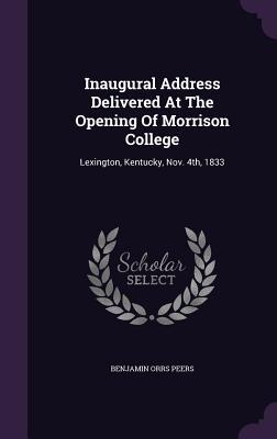 Inaugural Address Delivered at the Opening of Morrison College: Lexington Kentucky Nov. 4th 1833