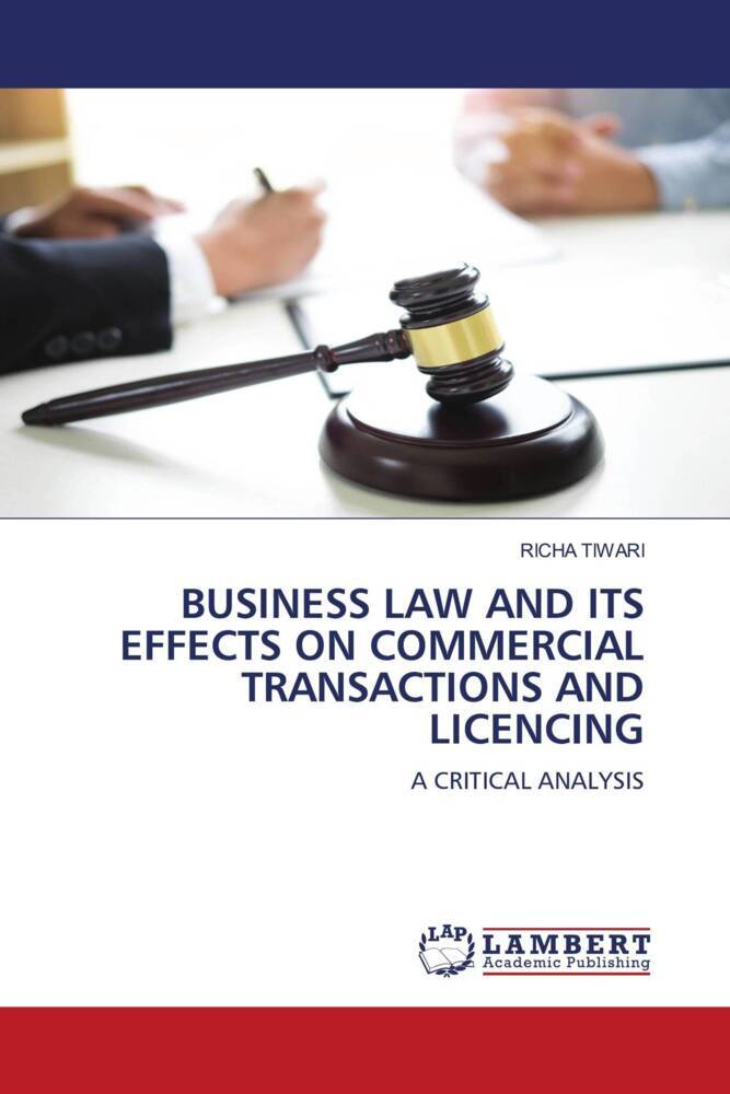 BUSINESS LAW AND ITS EFFECTS ON COMMERCIAL TRANSACTIONS AND LICENCING