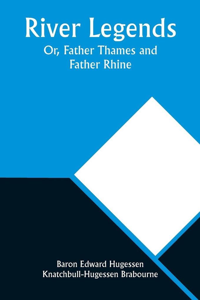 River Legends; Or Father Thames and Father Rhine