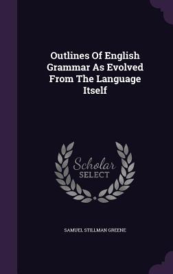 Outlines Of English Grammar As Evolved From The Language Itself