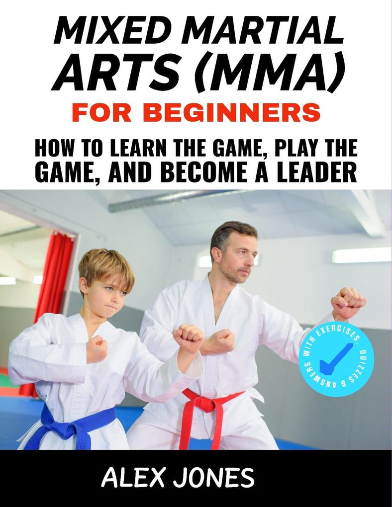 Mixed Martial Arts For Beginners: How to Learn the Game Play the Game and Become a Leader (Sports #12)