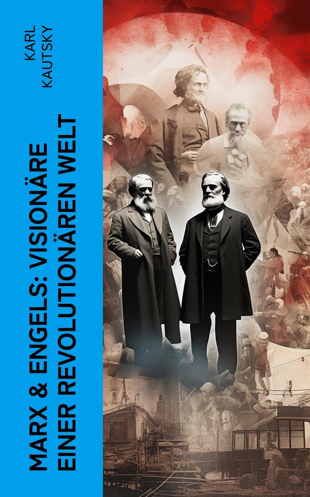 Marx & Engels: Visionäre einer revolutionären Welt
