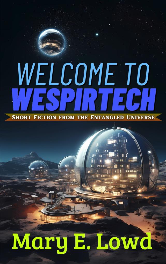 Welcome to Wespirtech (Short Fiction from the Entangled Universe #1)