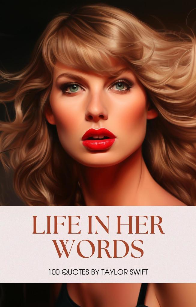 Life in Her Words: 100 Quotes by Taylor Swift