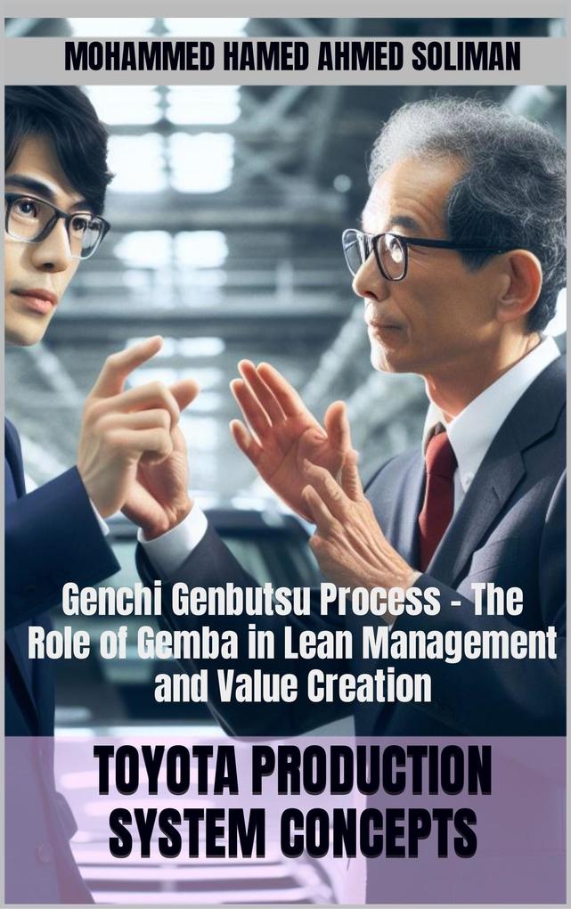 Genchi Genbutsu Process - The Role of Gemba in Lean Management and Value Creation (Toyota Production System Concepts)