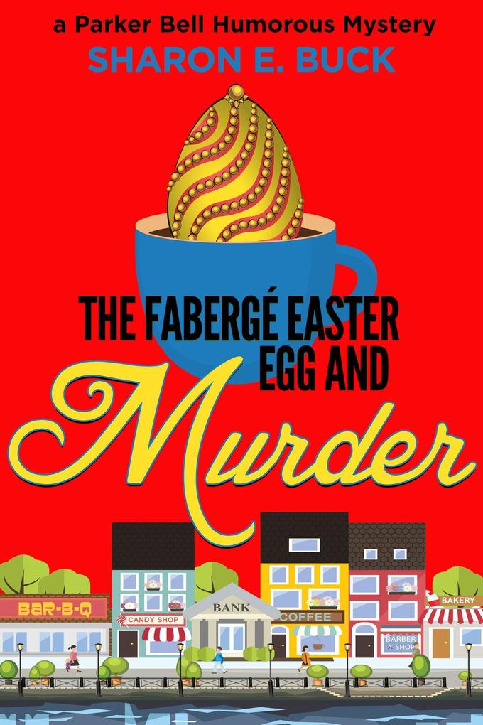 The Faberge Easter Egg and Murder (Parker Bell Humorous Mystery #3)