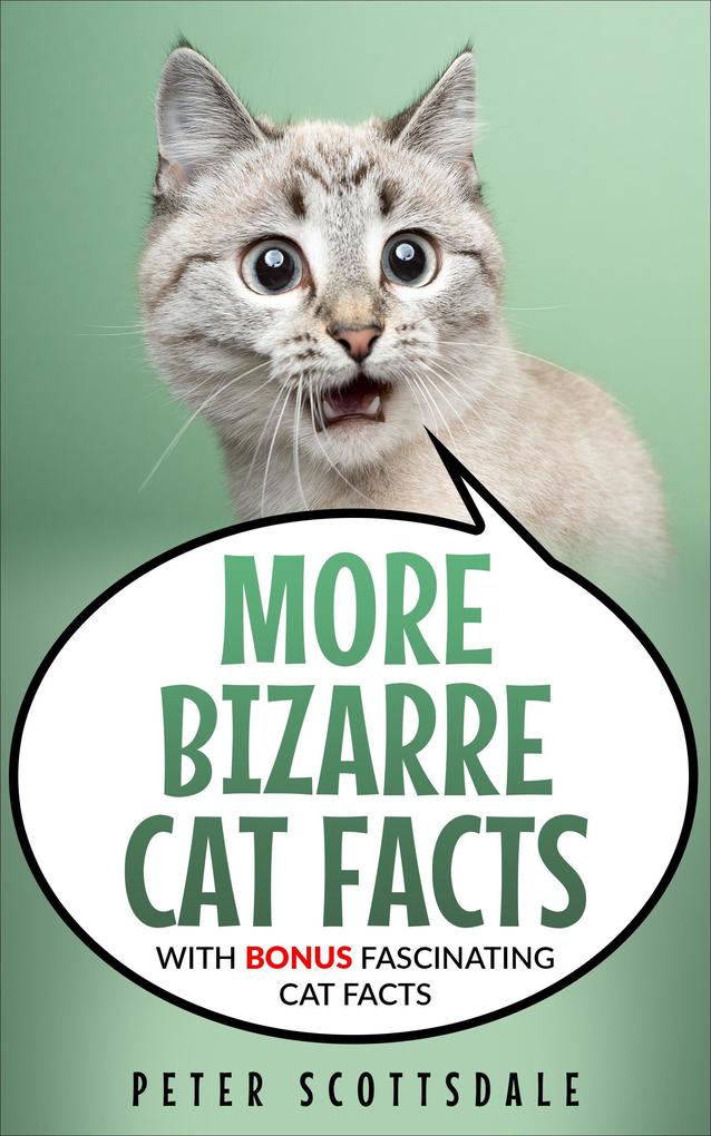 More Bizarre Cat Facts with Bonus Fascinating Cat Facts (Our Bizarre Cats Series #2)