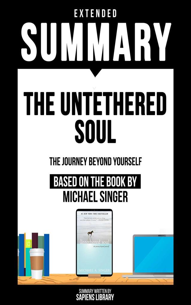 Extended Summary - The Untethered Soul