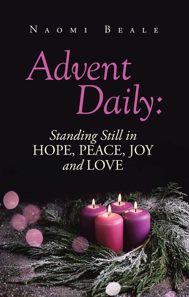 Advent Daily: Standing Still in Hope Peace Joy and Love