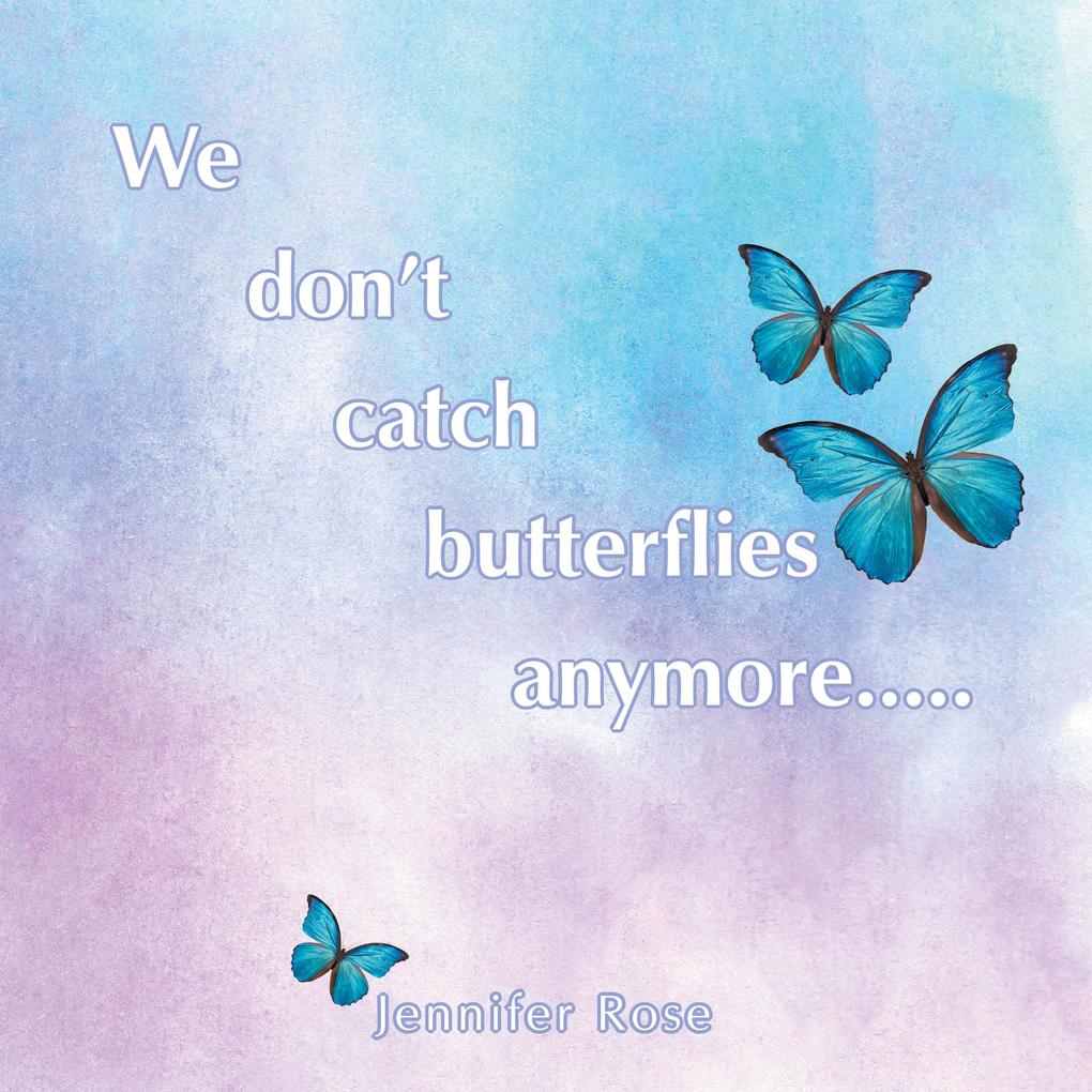 We don‘t catch butterflies anymore.....