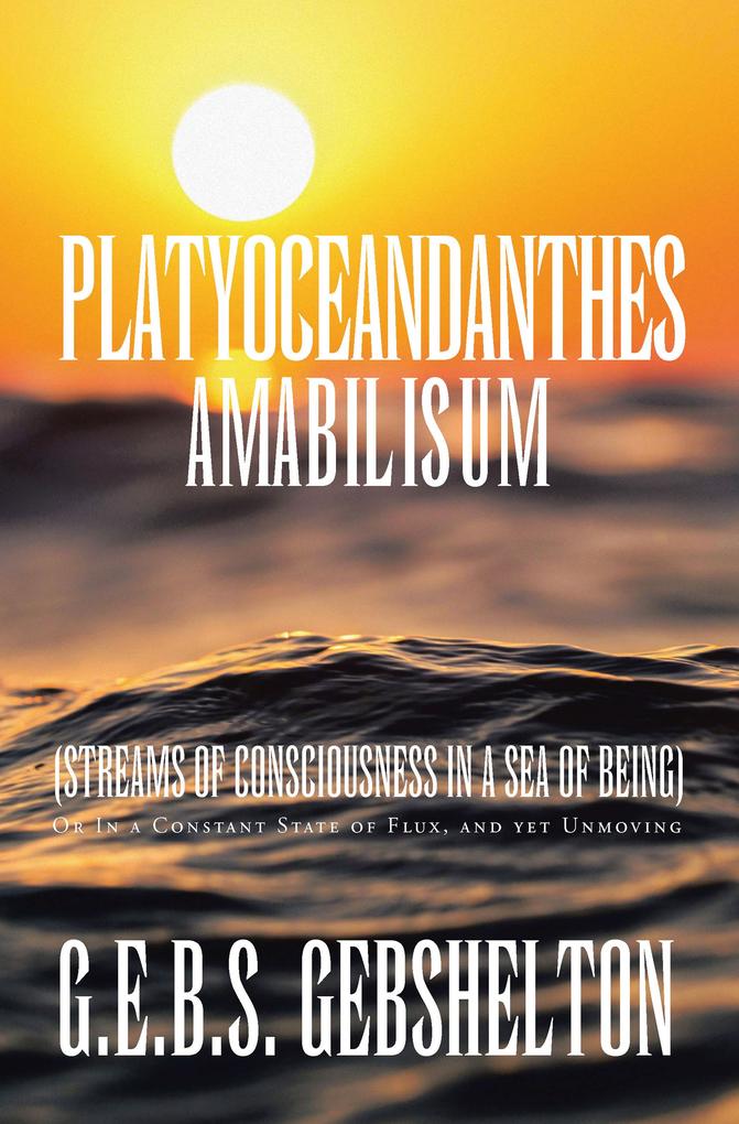 Platyoceandanthes amabilisum (Streams of Consciousness in a Sea of Being)