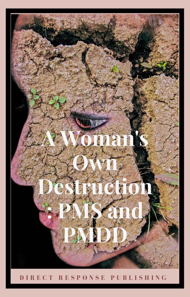 A Woman‘s Own Destruction: PMS and PMDD (Self Growth #1)