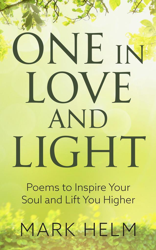 One in Love and Light: Poems to Inspire your soul and lift you higher