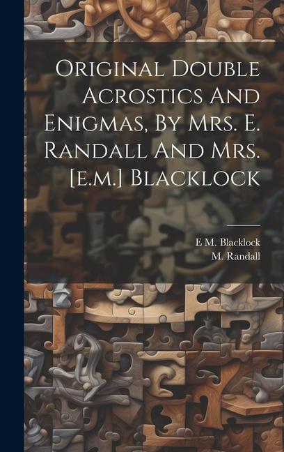 Original Double Acrostics And Enigmas By Mrs. E. Randall And Mrs. [e.m.] Blacklock