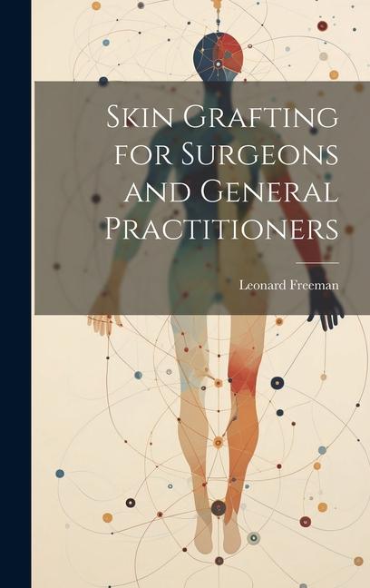 Skin Grafting for Surgeons and General Practitioners