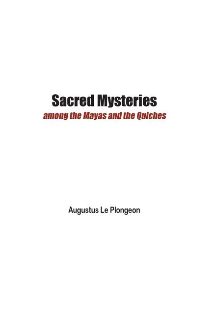 Sacred Mysteries among the Mayas and the Quiches - 11 500 Years Ago