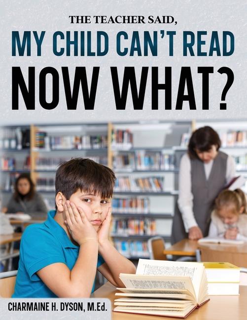 My Child Can‘t Read Now What!