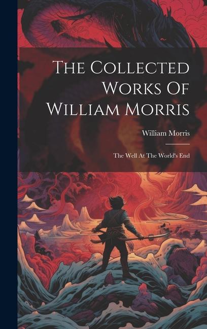 The Collected Works Of William Morris: The Well At The World‘s End