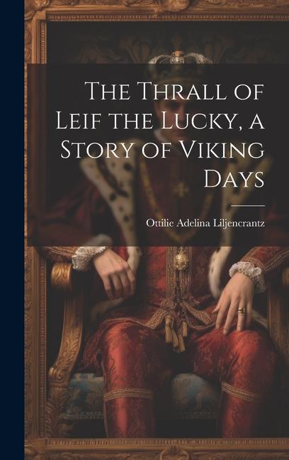 The Thrall of Leif the Lucky a Story of Viking Days