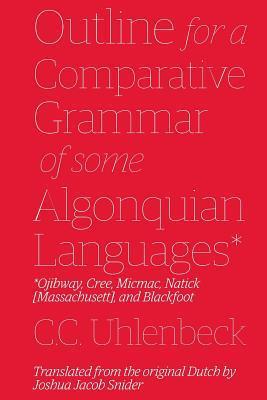 Outline for a Comparative Grammar of Some Algonquian Languages: Ojibway Cree Micmac Natick [Massachusett] and Blackfoot