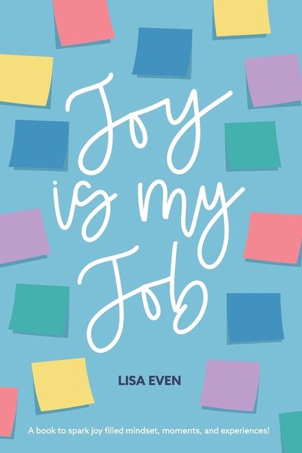 JOY is my Job: A book to spark joy filled mindset moments and experiences!