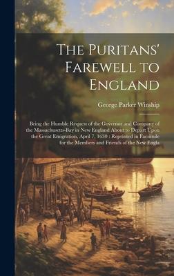 The Puritans‘ Farewell to England: Being the Humble Request of the Governor and Company of the Massachusetts-Bay in New England About to Depart Upon t