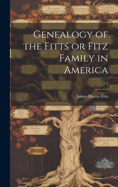 Genealogy of the Fitts or Fitz Family in America; c.1