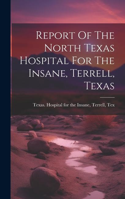 Report Of The North Texas Hospital For The Insane Terrell Texas