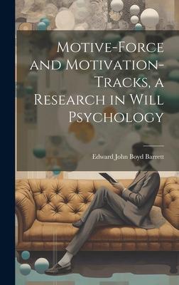 Motive-Force and Motivation-Tracks a Research in Will Psychology