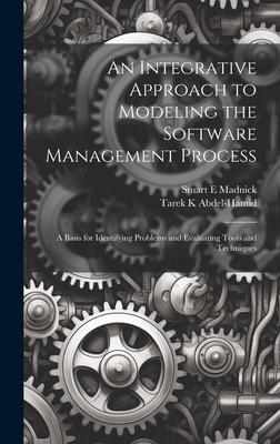 An Integrative Approach to Modeling the Software Management Process: A Basis for Identifying Problems and Evaluating Tools and Techniques