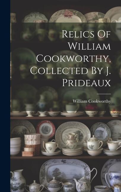 Relics Of William Cookworthy Collected By J. Prideaux