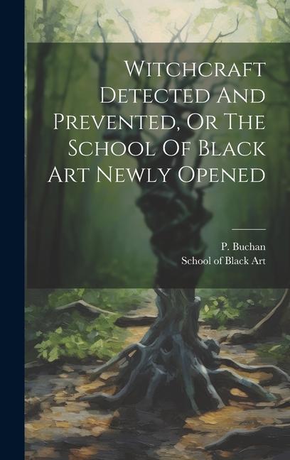 Witchcraft Detected And Prevented Or The School Of Black Art Newly Opened