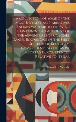 A Collection of Some of the Most Interesting Narratives of Indian Warfare in the West Containing an Account of the Adventures of Colonel Daniel Boone