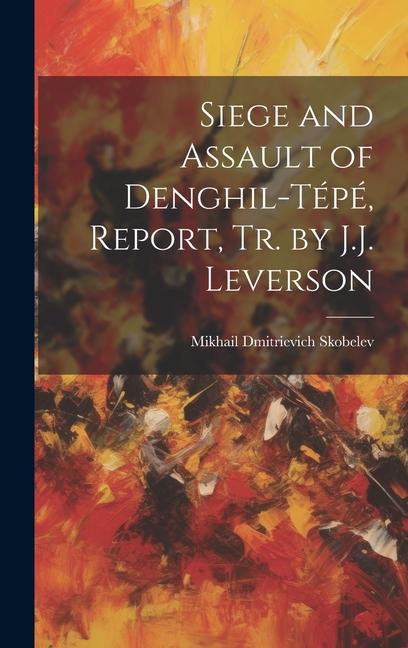 Siege and Assault of Denghil-Tépé Report Tr. by J.J. Leverson